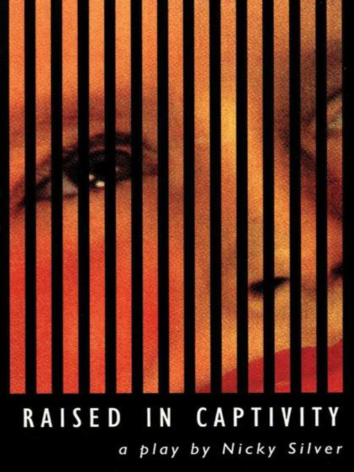 Title details for Raised in Captivity by Nicky Silver - Available